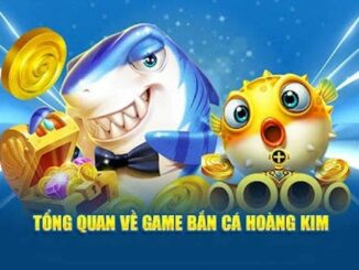 Bắn Cá Hoàng Kim - Trải Nghiệm Đầy Kích Thích