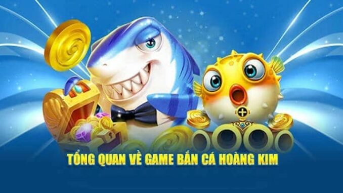 Bắn Cá Hoàng Kim - Trải Nghiệm Đầy Kích Thích